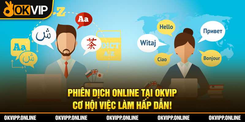 Phiên Dịch Online Tại OKVIP: Cơ Hội Việc Làm Hấp Dẫn!