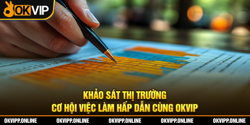 Khảo Sát Thị Trường - Cơ Hội Việc Làm Hấp Dẫn Cùng OKVIP