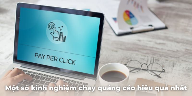 Tổng hợp một số bí quyết và kinh nghiệm chạy quảng cáo hiệu quả nhất