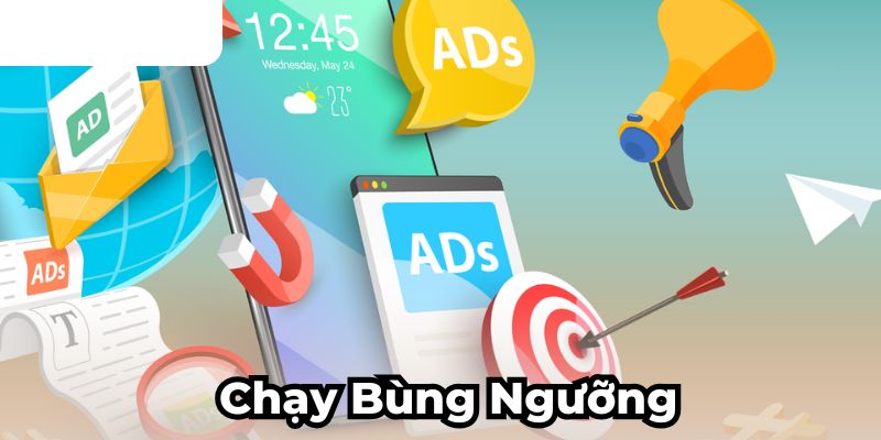 Chạy bùng ngưỡng - Bí quyết chạy chiến dịch Ads hiệu quả