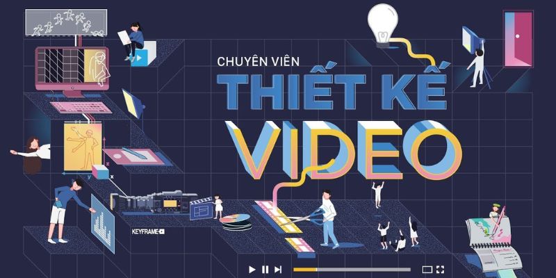 Thiết kế video là người sẽ chịu trách nhiệm toàn bộ quá trình sản xuất video