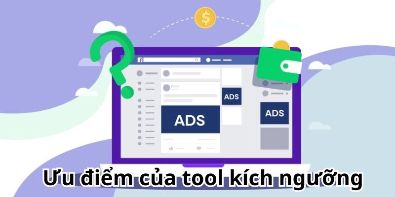 Lợi ích nổi bật của tool kích ngưỡng